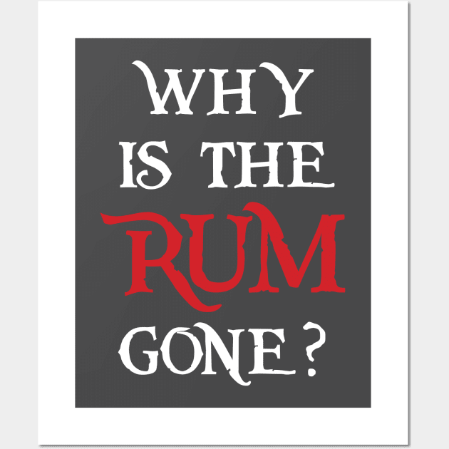 Why is the Rum Gone? Wall Art by justsomenerd1